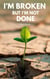 I’m Broken, But I’m Not Done