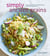 Simply Ancient Grains - Fresh and Flavorful Whole Grain Recipes for Living Well [A Cookbook]