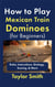 How to Play Mexican Train Dominoes (For Beginners): Rules, Instructions, Strategy, Scoring, & More