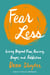 Fear Less - Living Beyond Fear, Anxiety, Anger, and Addiction