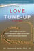 The Love Tune-Up: A 14-Day Course. How to Amp Up the Love That's Naturally Inside You to Enjoy Happy, Healthy Relationships