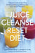 The Juice Cleanse Reset Diet - 7 Days to Transform Your Body for Increased Energy, Glowing Skin, and a Slimmer Waistline