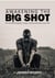 Awakening The Big Shot: Harnessing The Power Of Your Mind To Transform Your Life