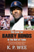 The Case for Barry Bonds in the Hall of Fame - The Untold and Forgotten Stories of Baseball’s Home Run King