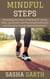 Mindful Steps: Harnessing the Power of Walking for Clarity, Calm, Connection and Practicing Mindfulness and Presence Through Walking Meditation