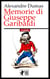 Memorie di Giuseppe Garibaldi - L'eroe dei Due Mondi visto dal più grande romanziere storico di tutti i tempi