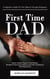 First Time Dad: A Supportive Guide for New Dads to Navigate Pregnancy (Simple Steps to Support Your Partner, Navigate Pregnancy Confusion and Gain Confidence With Fatherhood)