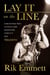 Lay It On The Line - A Backstage Pass to Rock Star Adventure, Conflict and TRIUMPH