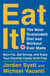 Eat It! - The Most Sustainable Diet and Workout Ever Made: Burn Fat, Get Strong, and Enjoy Your Favorite Foods Guilt Free