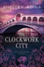 The Clockwork City - Lady Georgia Brunel Mysteries, #1