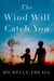 The Wind Will Catch You - A Novel