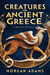 Creatures of Ancient Greece: A Mythical Bestiary - World Mythology Chronicles
