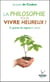 La philosophie pour vivre heureux !