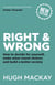 Right and Wrong - How to decide for yourself, make wiser moral choices and build a better society