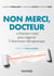 Non merci, Docteur - 12 histoires vraies pour négocier l'observance thérapeutique