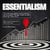 Essentialism:The Ultimate Guide to Identifying the Essential Things, Focus on and Getting Them Done | The Art of Less and More of Less