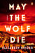 May the Wolf Die - A Novel