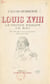 Louis XVIII, le prince errant, le roi - Portraits et documents inédits