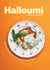 Halloumi - Vegetarian Recipes Starring Your New Favorite Cheese
