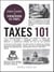 Taxes 101 - From Understanding Forms and Filing to Using Tax Laws and Policies to Minimize Costs and Maximize Wealth, an Essential Primer on the US Tax System