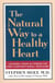 The Natural Way to a Healthy Heart - Lessons from Alternative and Conventional Medicine