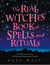 The Real Witches’ Book of Spells and Rituals