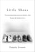 Little Shoes - The Sensational Depression-Era Murders That Became My Family's Secret