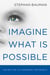 Imagine What Is Possible - Saying Yes to Changing the World