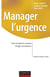 Manager l'urgence - Créer et gérer la rupture, diriger la transition