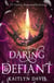 Daring & Defiant: A Young Adult Fantasy Romance Anthology