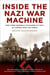 Inside the Nazi War Machine - How Three Generals Unleashed Hitler's Blitzkrieg Upon the World