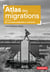 Atlas des migrations. De nouvelles solidarités à construire