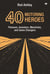 40 Motoring Heroes: Pioneers, Inventors, Mavericks, and Game Changers