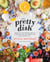 The Pretty Dish - More than 150 Everyday Recipes and 50 Beauty DIYs to Nourish Your Body Inside and Out: A Cookbook