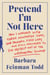 Pretend I'm Not Here - How I Worked with Three Newspaper Icons, One Powerful First Lady, and Still Managed to Dig Myself Out of the Washington Swamp