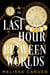 The Last Hour Between Worlds - The Sunday Times Bestseller