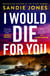 I Would Die For You - The electrifying thriller from the author of The Other Woman