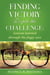 Finding Victory Despite the Challenge