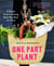 One Part Plant - A Simple Guide to Eating Real, One Meal at a Time