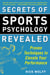 Secrets of Sports Psychology Revealed - Proven Techniques to Elevate Your Performance