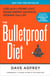 The Bulletproof Diet - Lose Up to a Pound a Day, Reclaim Energy and Focus, Upgrade Your Life