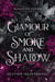 A Glamour of Smoke & Shadow
