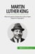 Martin Luther King - Mișcarea pentru drepturile civile și lupta împotriva segregării