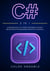 C#: A Comprehensive 3-in-1 Guide: From Beginner to Expert, Quickly Master C# Programming Without Prior Experience