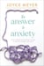 The Answer to Anxiety - How to Break Free from the Tyranny of Anxious Thoughts and Worry