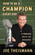 How to be a Champion Every Day - 6 Timeless Keys to Success