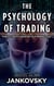 The Psychology of Trading--How to Create and Maintain Your Winning Edge