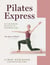 Pilates Express - Get Maximum Results in Minimum Time