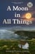 A Moon in All Things