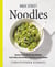 Milk Street Noodles - Secrets to the World's Best Noodles, from Fettuccine Alfredo to Pad Thai to Miso Ramen